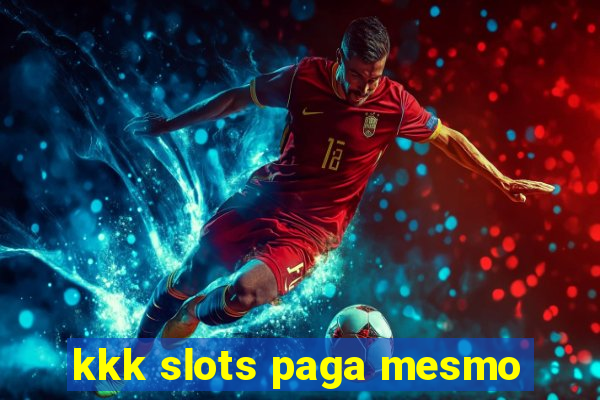 kkk slots paga mesmo